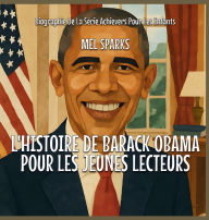 Title: L'histoire De Barack Obama Pour Les Jeunes Lecteurs, Author: Mel Sparks