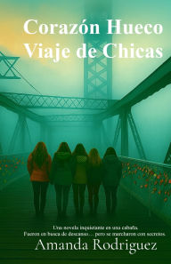 Title: CorazÃ¯Â¿Â½n Hueco Viaje de Chicas: Una novela inquietante en una cabaÃ¯Â¿Â½a. Fueron en busca de descanso... pero se marcharon con secretos., Author: Amanda Rodriguez