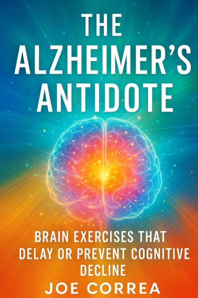 The Alzheimer's Antidote: Brain Exercises That Delay or Prevent Cognitive Decline