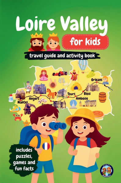 Loire Valley for Kids - Travel Guide and Activity Book: Discover French Culture, History, Landmarks and Traditions through Games, Puzzles and Fun Facts