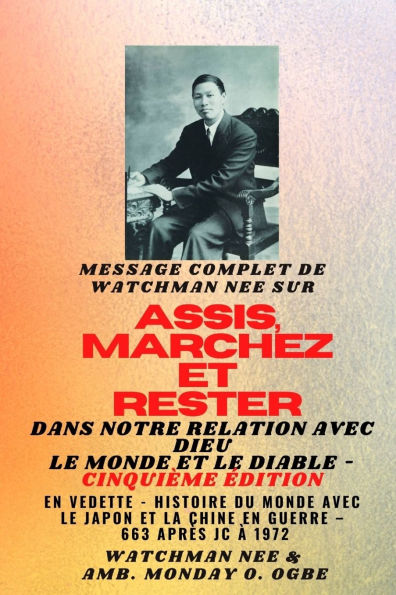 Watchman Nee sur ASSIS, MARCHEZ et TENEZ-VOUS dans NOTRE RELATION AVEC DIEU LE MONDE ET LE DIABLE - Cinquiï¿½me ï¿½dition - 2025: En vedette - Histoire du monde avec le Japon et la Chine dans les guerres - AD 663 ï¿½ 1972 Cinquiï¿½me ï¿½dition