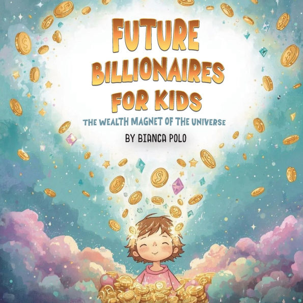 Future Billionaires For Kids: the Wealth Magnet of Universe