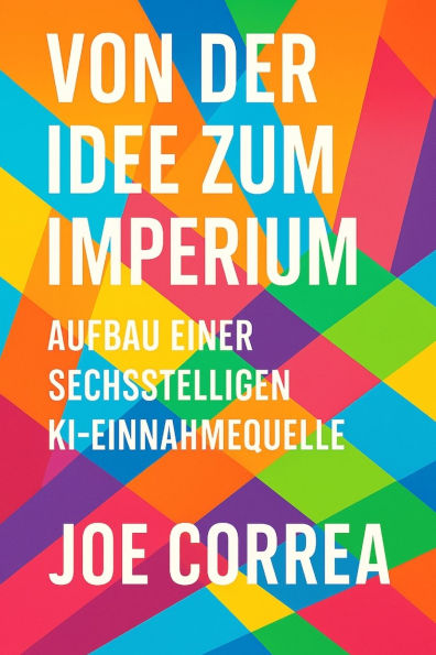 Von der Idee zum Imperium: Skaliere dein KI-Nebeneinkommen zu einem globalen digitalen Unternehmen - ganz ohne Investoren oder Mitarbeiter