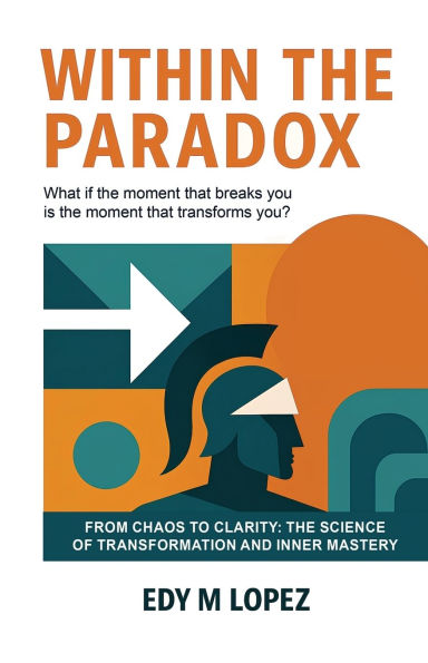 Within The Paradox: From Chaos to Clarity - Science of Transformation & Inner Mastery