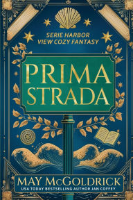 Title: Prima Strada: Piccola cittï¿½. Grandi segreti. Un tocco di magia. Fantasmi leggermente sarcastici., Author: May McGoldrick