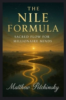 The Nile Formula: Sacred Flow for Millionaire Minds