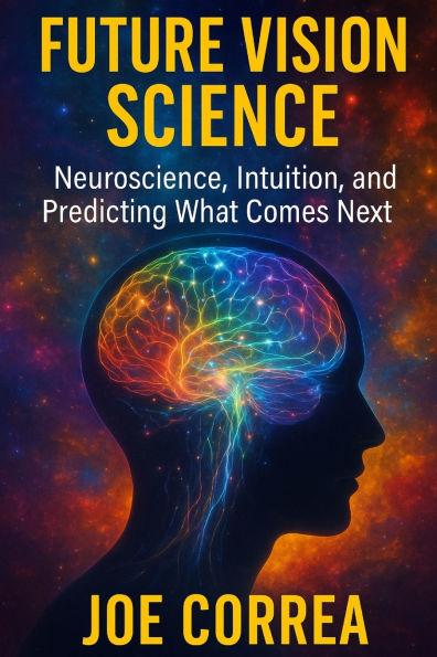 Future Vision Science: Neuroscience, Intuition, and Predicting What Comes Next