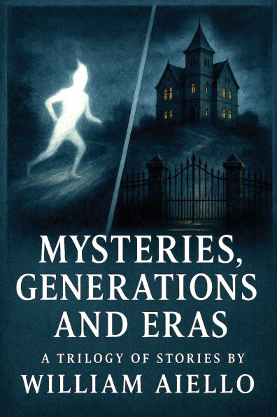 Mysteries, Generations And Eras: A Trilogy Of Stories