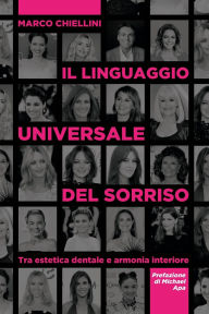 Title: Il linguaggio universale del sorriso: Tra estetica dentale e armonia interiore, Author: Marco Chiellini