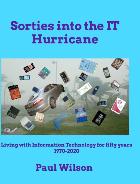 Sorties into the IT Hurricane (3rd edn): Living with Information Technology for fifty years 1970-2020