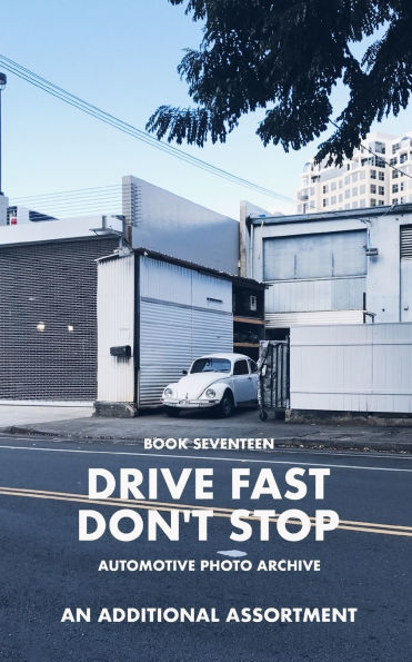 Drive Fast Don't Stop - Book 17: An Additional Assortment