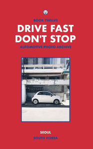 Title: Drive Fast Don't Stop - Book 12: Seoul, South Korea, Author: Drive Fast Don't Stop