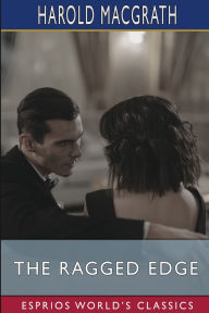 Title: The Ragged Edge (Esprios Classics), Author: Harold Macgrath