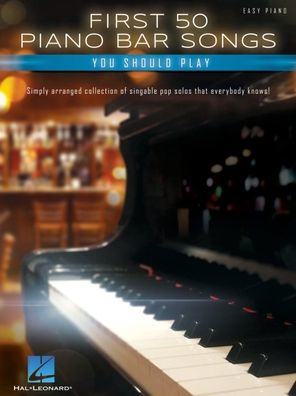 First 50 Piano Bar Songs You Should Play - Simply Arranged Collection of Pop Solos with Lyrics