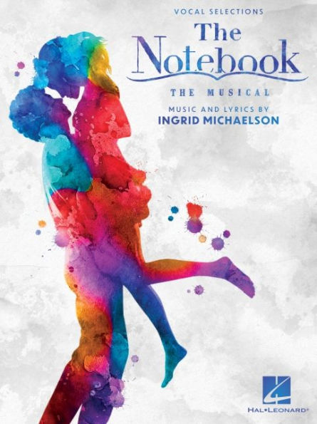 The Notebook - The Musical Featuring Music by Ingrid Michaelson: Piano/Vocal Selections
