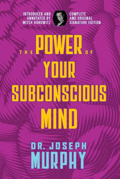 The Power of Your Subconscious Mind: Complete and Original Signature Edition