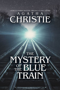 Title: The Mystery of the Blue Train: A Hercule Poirot Mystery, Original Classic Edition, Author: Agatha Christie
