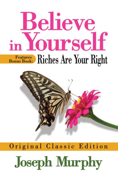 Believe Yourself Features Bonus Book: Riches Are Your Right: Original Classic Edition
