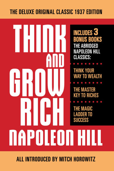 Think and Grow Rich The Deluxe Original Classic 1937 Edition More: Includes 3 Bonus Books Abridged Napoleon Hill Classics: Your Way to Wealth; Master Key Riches; Magic Ladder Success