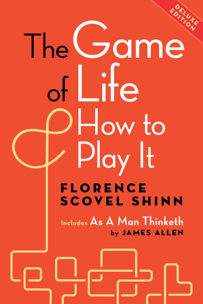 The Game of Life and How to Play It, Deluxe Edition: Includes As a Man Thinketh by James Allen