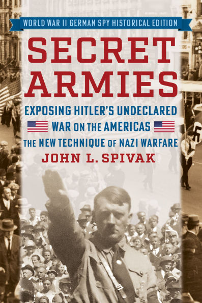 Secret Armies: Exposing Hitler's Undeclared War on The Americas: New Technique of Nazi Warfare (World II German Spy Historical Edition)