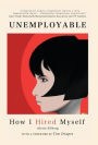 UNEMPLOYABLE: How I hired Myself