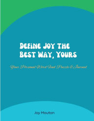 Title: Define Joy the Best Way, Yours, Author: Joy Mouton