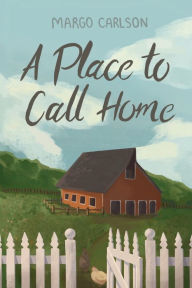 Title: A Place To Call Home, Author: Margo Carlson