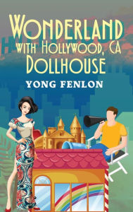 Title: WONDERLAND with Hollywood, CA DOLLHOUSE: Yong Fenlon, Author: Yong Fenlon