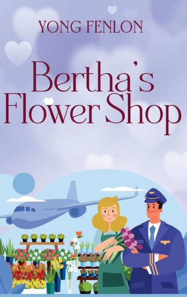 Bertha's Flower Shop: Fiction Novel