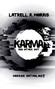Title: Karma and Other Shit, Author: Latrell R. Morris