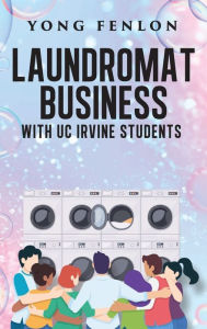 Title: Laundromat Business with UC Irvine Students: Laundromat Business, Author: Yong Fenlon