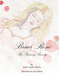 Title: Briar Rose, The Sleeping Beauty, Author: Kristy Angley Marett