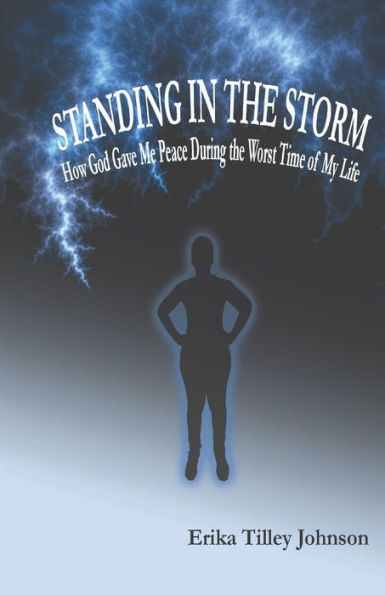 Standing in the Storm: How God Gave Me Peace During the Worst Time of My Life