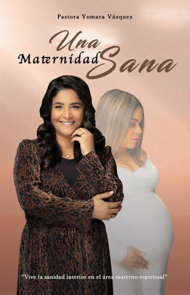 Una Maternidad Sana: Vive La Sanidad Interior En El ï¿½rea Materno-Espiritual