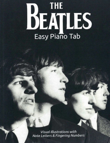 The Beatles - Easy Piano Tab: Visual Illustrations with Note Letters & Fingering Numbers