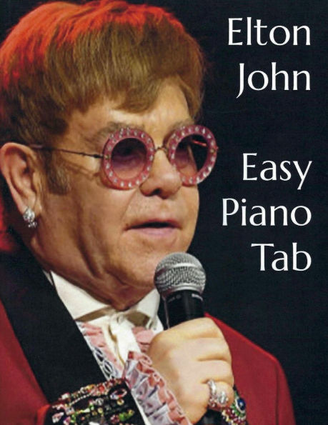 Elton John - Easy Piano Tab: Easy to Read Visual Sheet Music with Letters