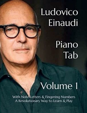 Ludovico Einaudi - Piano Tab Volume 1: With Note Letters & Fingering Numbers - A Revolutionary Way to Read & Play