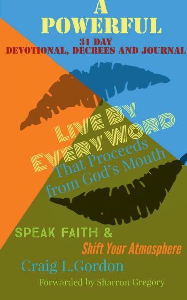 Living By Every Word That Proceeds From The Mouth of God: Speak Faith