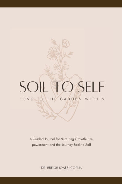 Soil to Self: Tend to the Garden Within