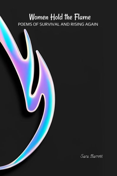 Women Hold the Flame: Poems of Survival and Rising Again