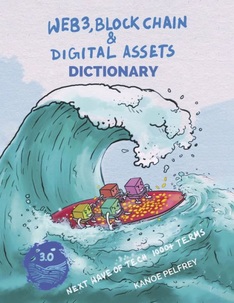 Web3, Blockchain and Digital Assets Dictionary: Next Wave of Tech 1000+ Terms