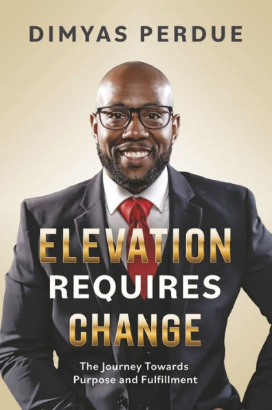 Elevation Requires Change: The Journey Towards Purpose and Fulfillment