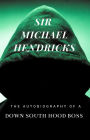 Sir Michael Hendricks: The Autobiography of a Down South Hood Boss