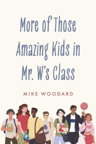 Pdf ebooks free download More of Those Amazing Kids in Mr. W's Class: Book 2 (English literature) by Mike Woodard PDB MOBI 9798350905090