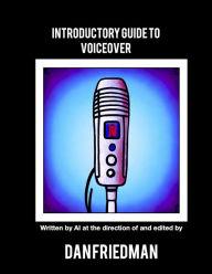 Title: Introductory Guide To Voiceover, Author: Dan Friedman