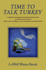 Time to Talk Turkey: A personal handbook of honest reflections on living into old age