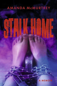 Stalk Home: A Memoir