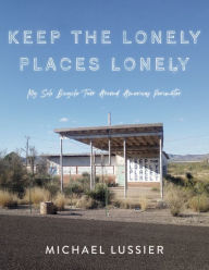 Spanish audio books free download Keep The Lonely Places Lonely: My Solo Bicycle Tour Around Americas Perimeter 9798350908299 English version