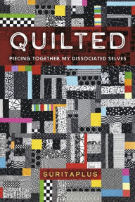 Google books download pdf free download Quilted: Piecing Together My Dissociated Selves PDB